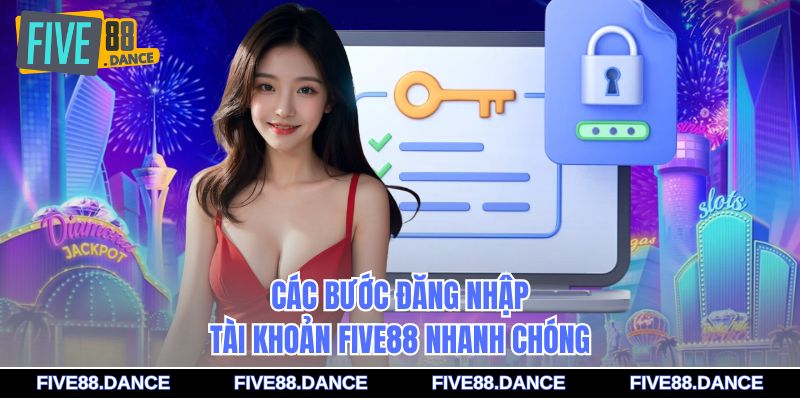 Đăng Nhập - An Toàn Tuyệt Đối, Link Chính Chủ Mượt Mà 1 Các bước đăng nhập tài khoản FIVE88 nhanh chóng