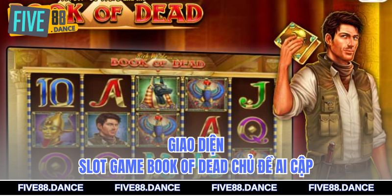 Slot Game Book of Dead – Khám Phá Kho Báu Ai Cập Huyền Bí 1 Giao diện Slot Game Book of Dead chủ đề Ai Cập