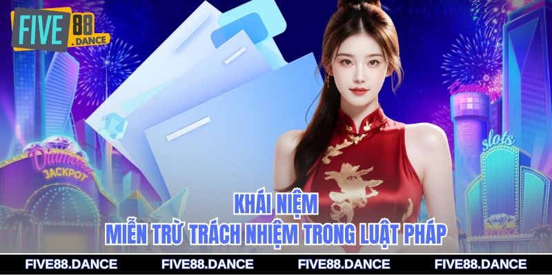 Miễn Trừ Trách Nhiệm 1 Khái niệm miễn trừ trách nhiệm trong luật pháp