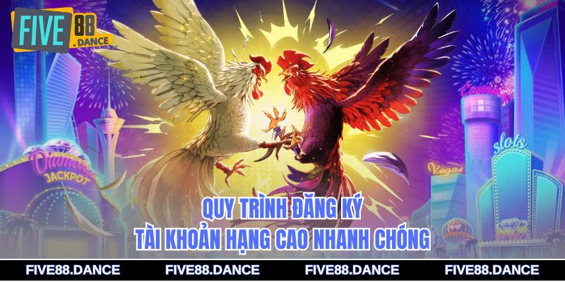 Đá Gà VIP - Sảnh Cược Đẳng Cấp Cho Dân Chơi Sành 3 Quy trình đăng ký tài khoản hạng cao nhanh chóng