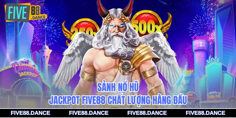 Nổ Hũ Jackpot FIVE88 – Game Hot, Trúng Thưởng Lớn 1 Sảnh nổ hũ Jackpot FIVE88 chất lượng hàng đầu
