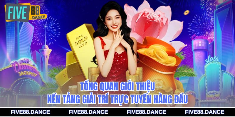 Giới Thiệu FIVE88 1 Tổng quan giới thiệu nền tảng giải trí trực tuyến hàng đầu