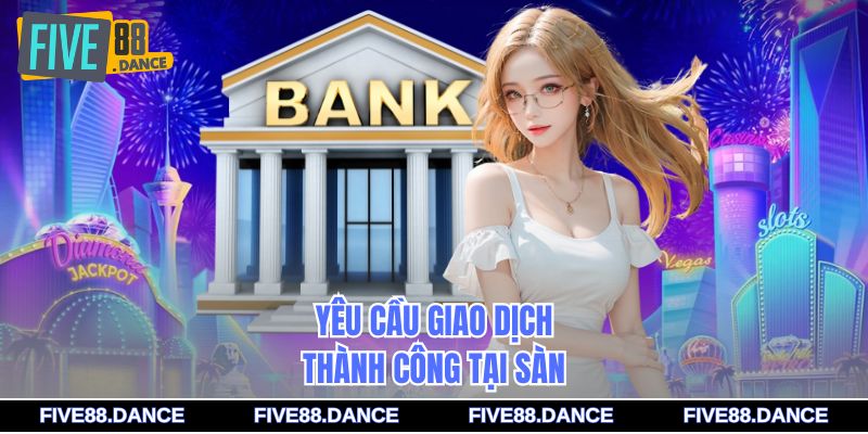 Nạp Tiền - Quy Trình Giao Dịch Đơn Giản, Bảo Mật Cao 2 Yêu cầu giao dịch thành công tại sàn