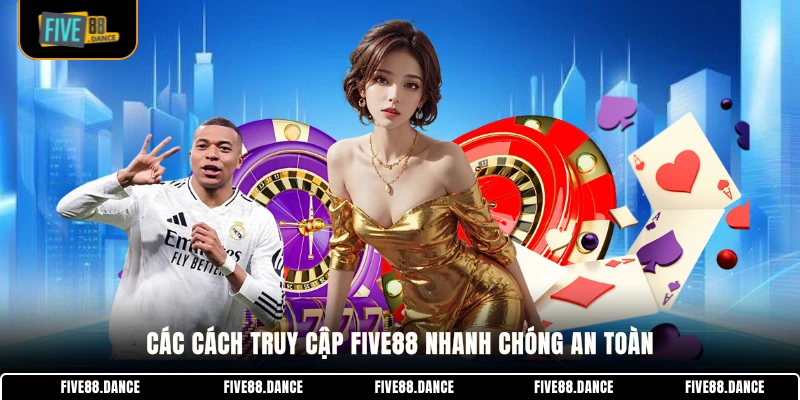 FIVE88 20 Các cách truy cập FIVE88 nhanh chóng an toàn