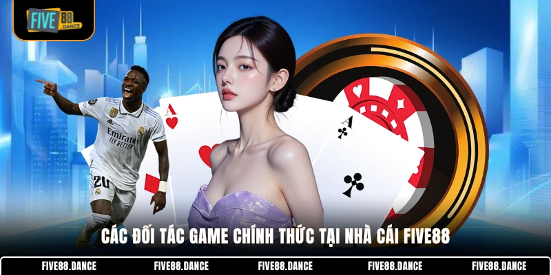 FIVE88 23 Các đối tác game chính thức tại nhà cái FIVE88