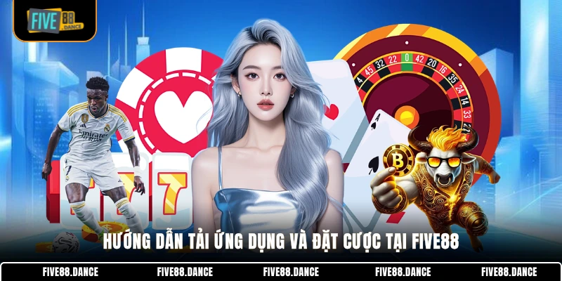 FIVE88 24 Hướng dẫn tải ứng dụng và đặt cược tại FIVE88