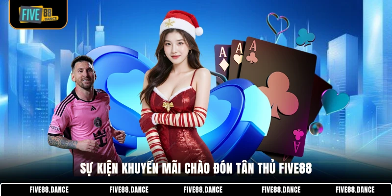 FIVE88 22 Sự kiện khuyến mãi chào đón tân thủ FIVE88