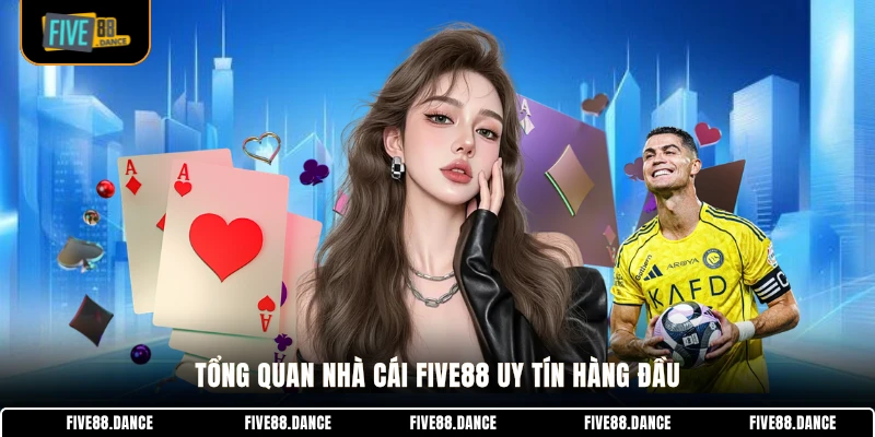 FIVE88 19 Tổng quan nhà cái FIVE88 uy tín hàng đầu